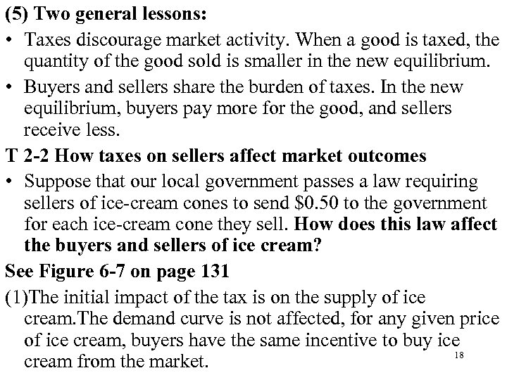 (5) Two general lessons: • Taxes discourage market activity. When a good is taxed,