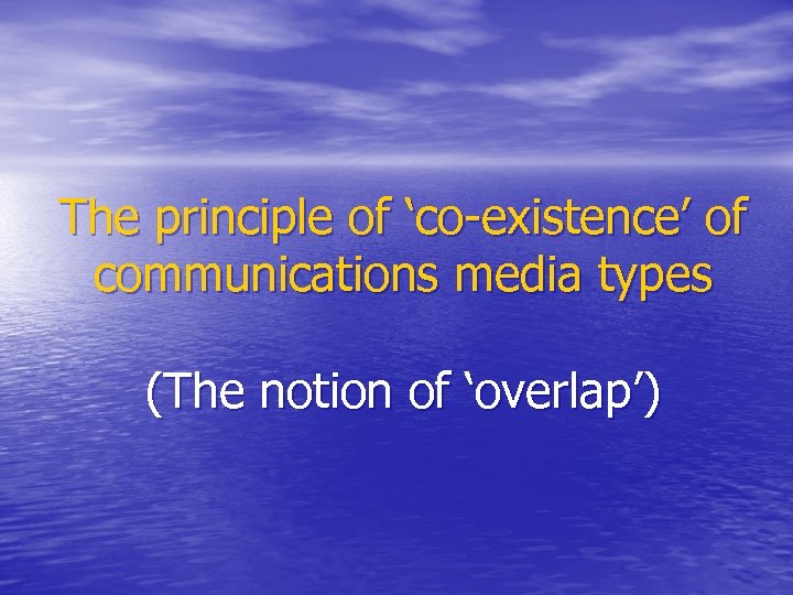 The principle of ‘co-existence’ of communications media types (The notion of ‘overlap’) 