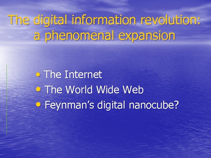 The digital information revolution: a phenomenal expansion • The Internet • The World Wide