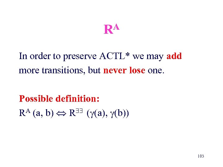 A R In order to preserve ACTL* we may add more transitions, but never