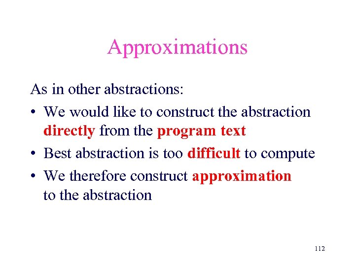Approximations As in other abstractions: • We would like to construct the abstraction directly