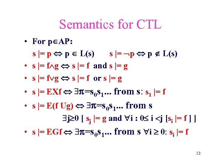 Semantics for CTL • For p AP: s |= p p L(s) • s