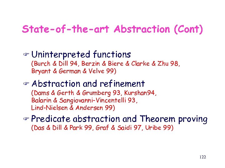 State-of-the-art Abstraction (Cont) F Uninterpreted functions (Burch & Dill 94, Berzin & Biere &
