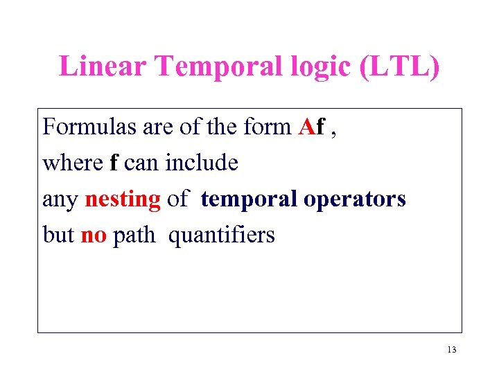 Linear Temporal logic (LTL) Formulas are of the form Af , where f can