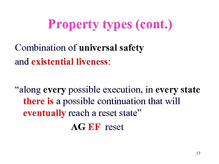 Property types (cont. ) Combination of universal safety and existential liveness: “along every possible