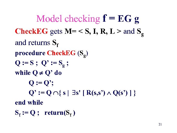 Model checking f = EG g Check. EG gets M= < S, I, R,