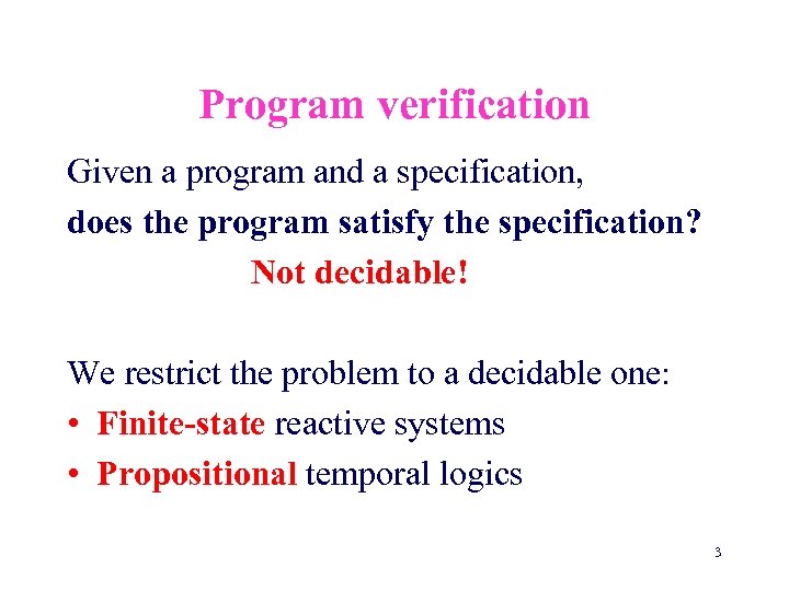 Program verification Given a program and a specification, does the program satisfy the specification?