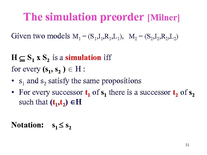 The simulation preorder [Milner] Given two models M 1 = (S 1, I 1,