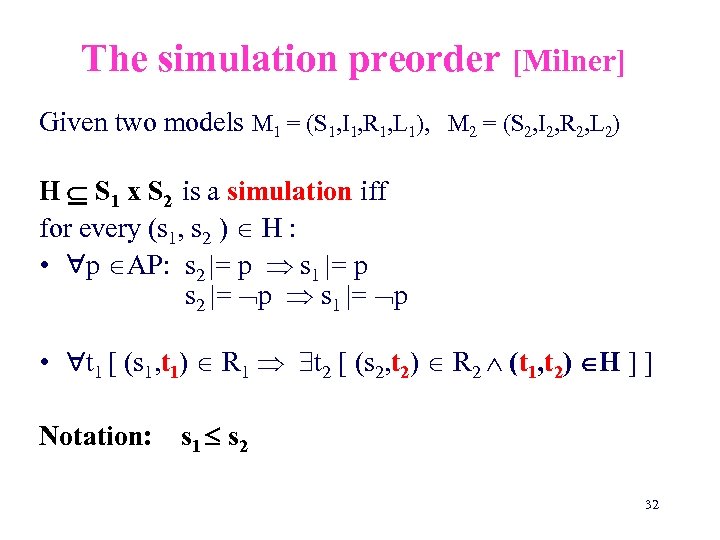 The simulation preorder [Milner] Given two models M 1 = (S 1, I 1,