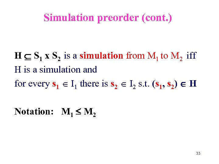 Simulation preorder (cont. ) H S 1 x S 2 is a simulation from