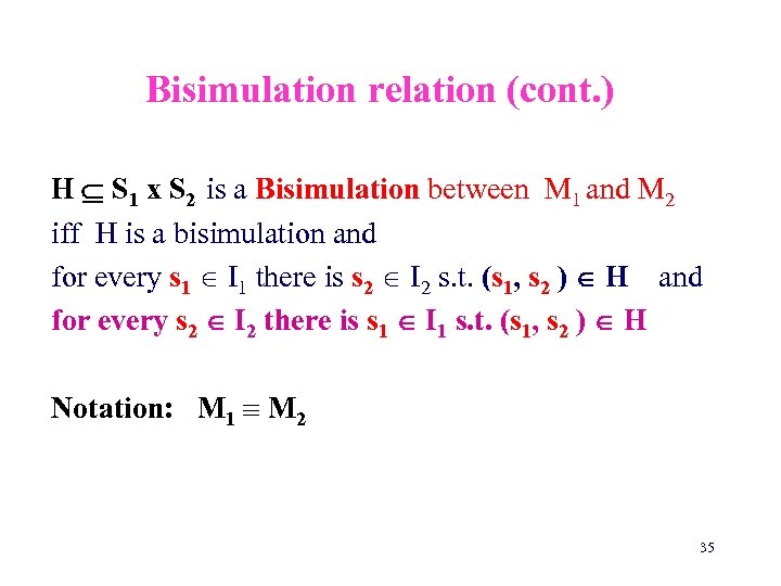Bisimulation relation (cont. ) H S 1 x S 2 is a Bisimulation between