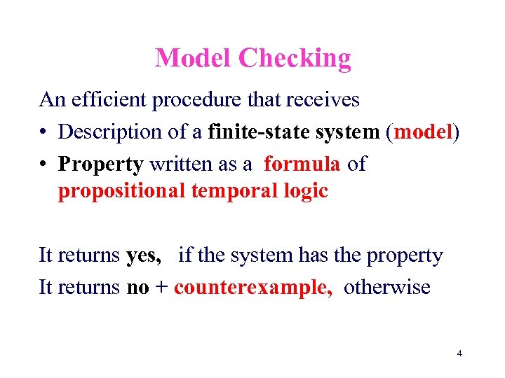 Model Checking An efficient procedure that receives • Description of a finite-state system (model)