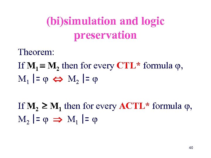 (bi)simulation and logic preservation Theorem: If M 1 M 2 then for every CTL*