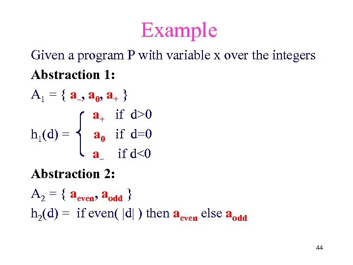 Example Given a program P with variable x over the integers Abstraction 1: A