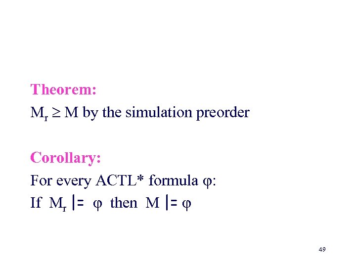 Theorem: Mr M by the simulation preorder Corollary: For every ACTL* formula : If