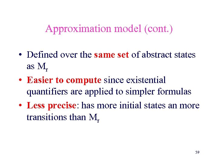 Approximation model (cont. ) • Defined over the same set of abstract states as