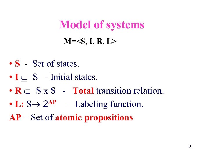 Model of systems M=<S, I, R, L> • S - Set of states. •