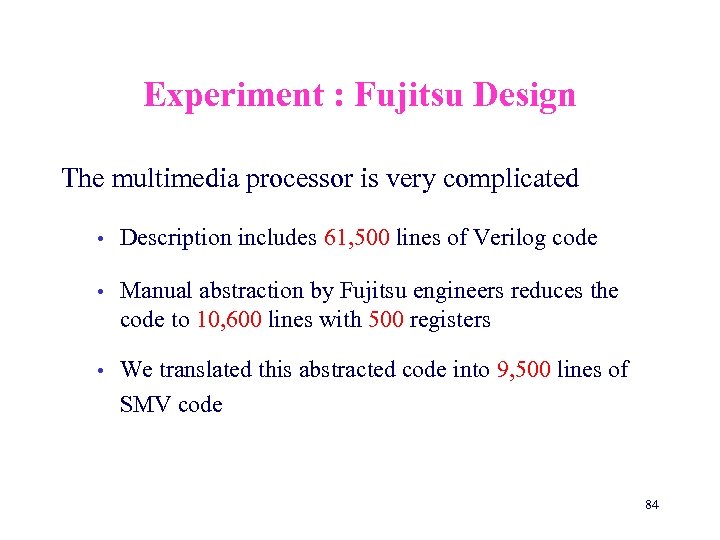 Experiment : Fujitsu Design The multimedia processor is very complicated • Description includes 61,