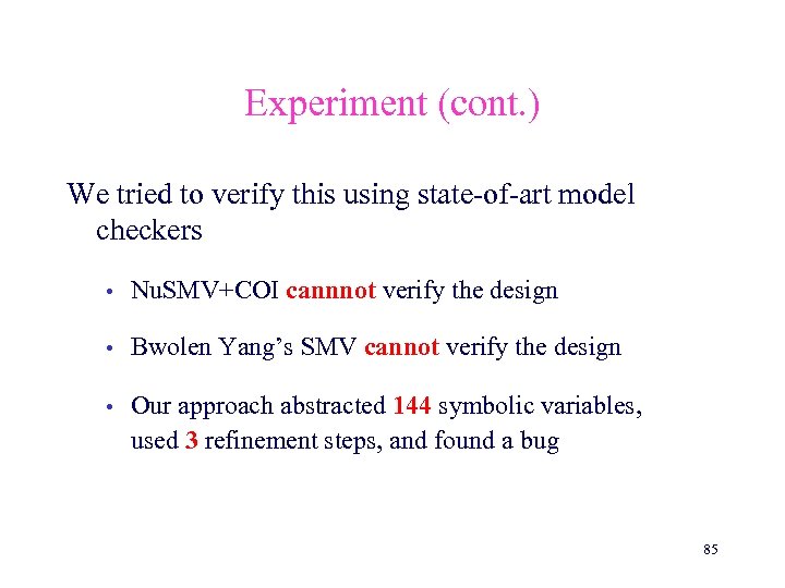 Experiment (cont. ) We tried to verify this using state-of-art model checkers • Nu.