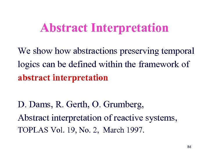 Abstract Interpretation We show abstractions preserving temporal logics can be defined within the framework