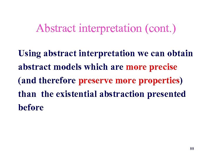 Abstract interpretation (cont. ) Using abstract interpretation we can obtain abstract models which are