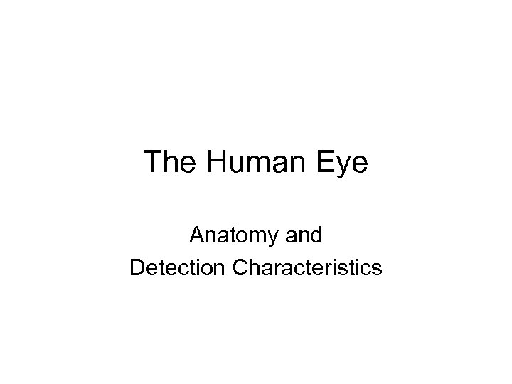 The Human Eye Anatomy and Detection Characteristics 