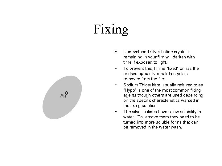 Fixing • • Undeveloped silver halide crystals remaining in your film will darken with