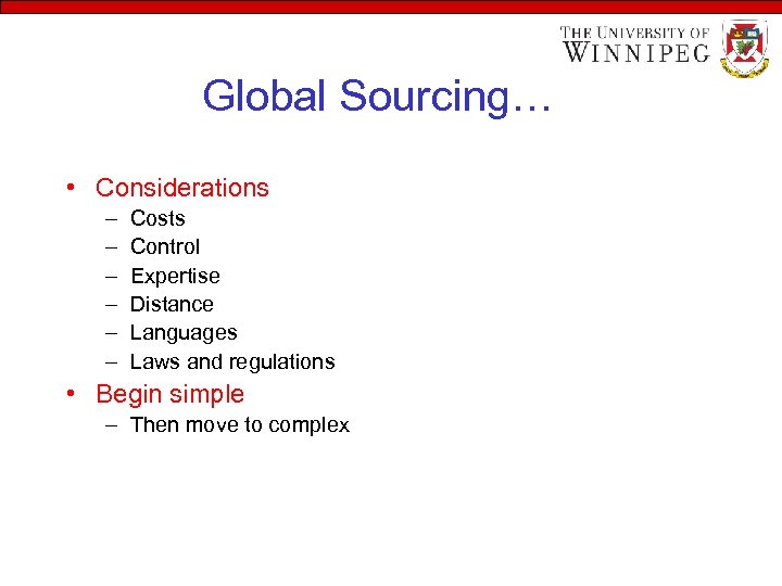 Global Sourcing… • Considerations – – – Costs Control Expertise Distance Languages Laws and
