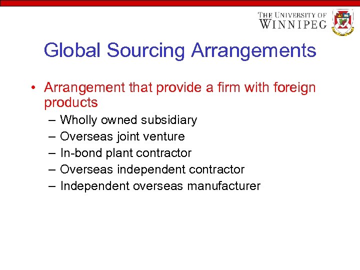 Global Sourcing Arrangements • Arrangement that provide a firm with foreign products – –