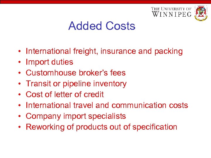 Added Costs • • International freight, insurance and packing Import duties Customhouse broker’s fees