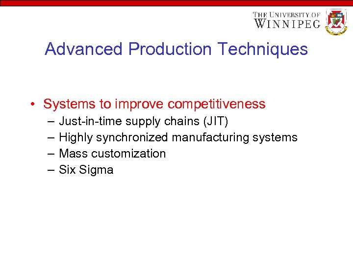 Advanced Production Techniques • Systems to improve competitiveness – – Just-in-time supply chains (JIT)
