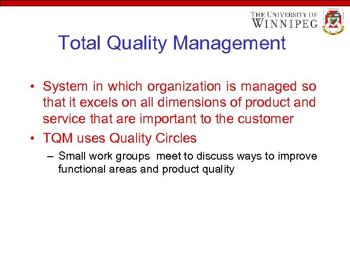 Total Quality Management • System in which organization is managed so that it excels