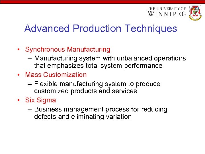 Advanced Production Techniques • Synchronous Manufacturing – Manufacturing system with unbalanced operations that emphasizes