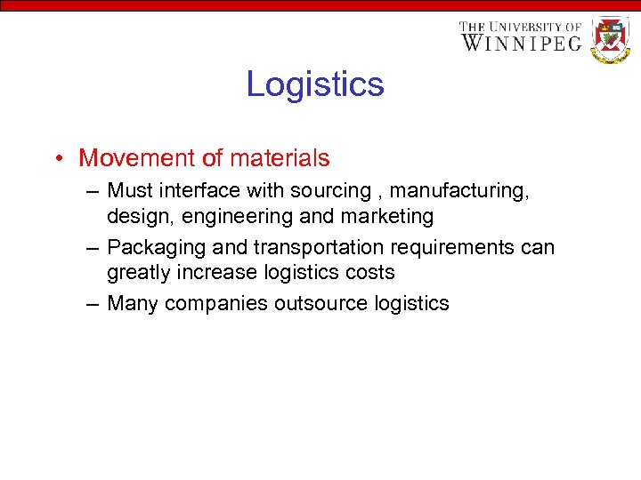Logistics • Movement of materials – Must interface with sourcing , manufacturing, design, engineering