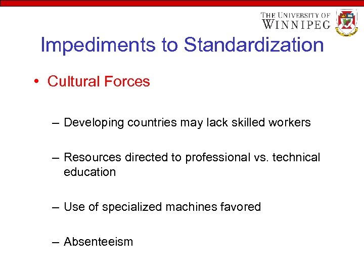 Impediments to Standardization • Cultural Forces – Developing countries may lack skilled workers –