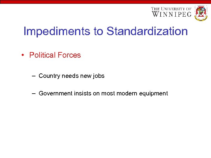 Impediments to Standardization • Political Forces – Country needs new jobs – Government insists