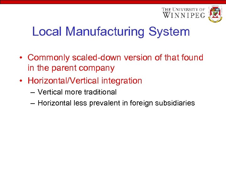 Local Manufacturing System • Commonly scaled-down version of that found in the parent company