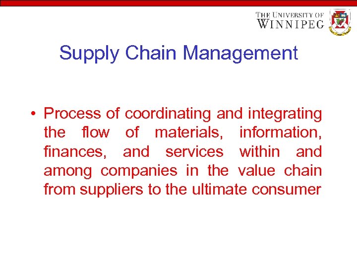 Supply Chain Management • Process of coordinating and integrating the flow of materials, information,