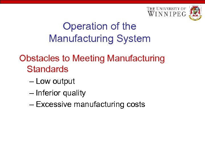 Operation of the Manufacturing System Obstacles to Meeting Manufacturing Standards – Low output –