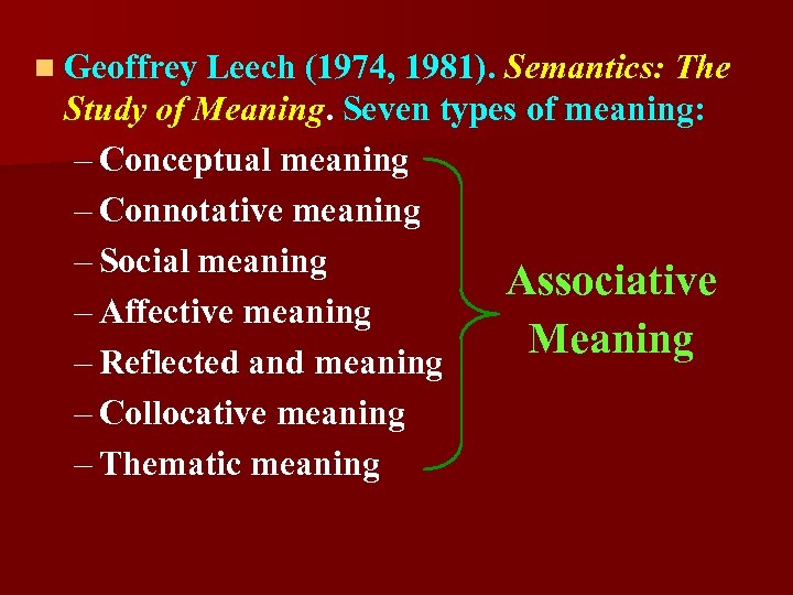 n Geoffrey Leech (1974, 1981). Semantics: The Study of Meaning. Seven types of meaning: