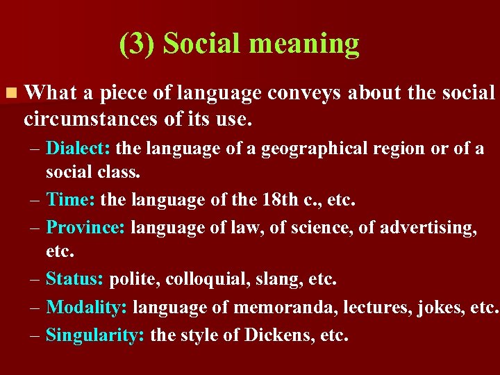 (3) Social meaning n What a piece of language conveys about the social circumstances