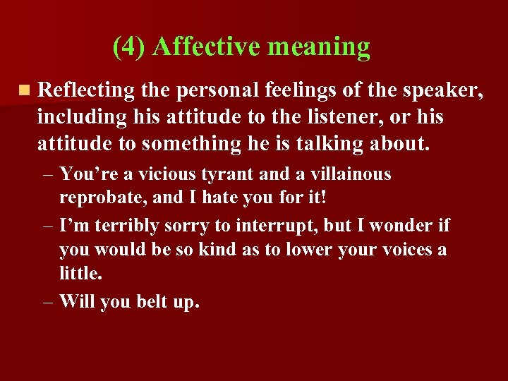 (4) Affective meaning n Reflecting the personal feelings of the speaker, including his attitude