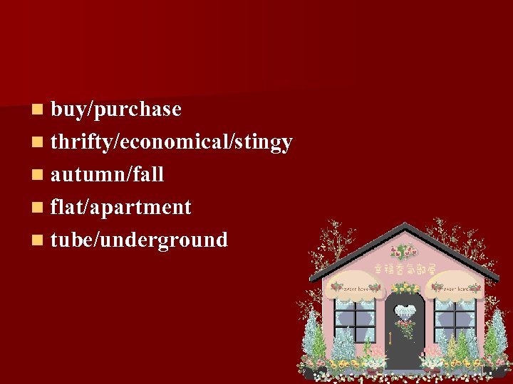 n buy/purchase n thrifty/economical/stingy n autumn/fall n flat/apartment n tube/underground 