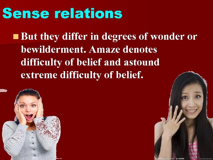 Sense relations n But they differ in degrees of wonder or bewilderment. Amaze denotes