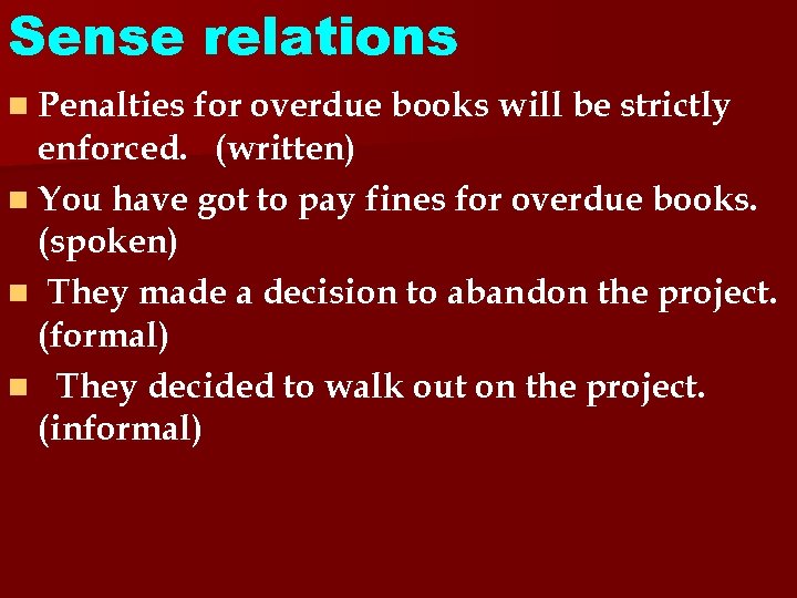 Sense relations n Penalties for overdue books will be strictly enforced. (written) n You