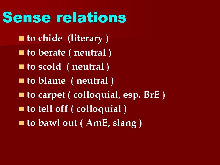 Sense relations n to chide (literary ) n to berate ( neutral ) n