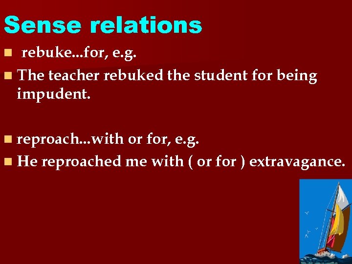 Sense relations rebuke. . . for, e. g. n The teacher rebuked the student