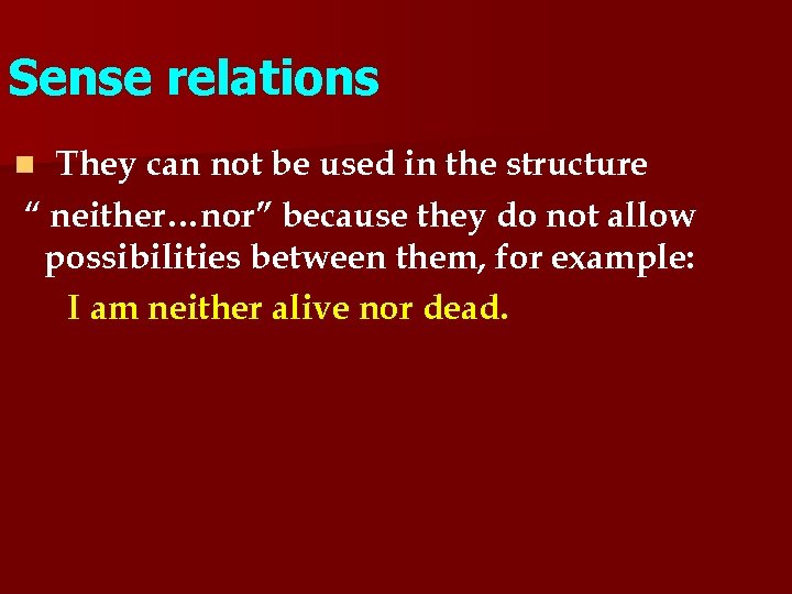 Sense relations They can not be used in the structure “ neither…nor” because they