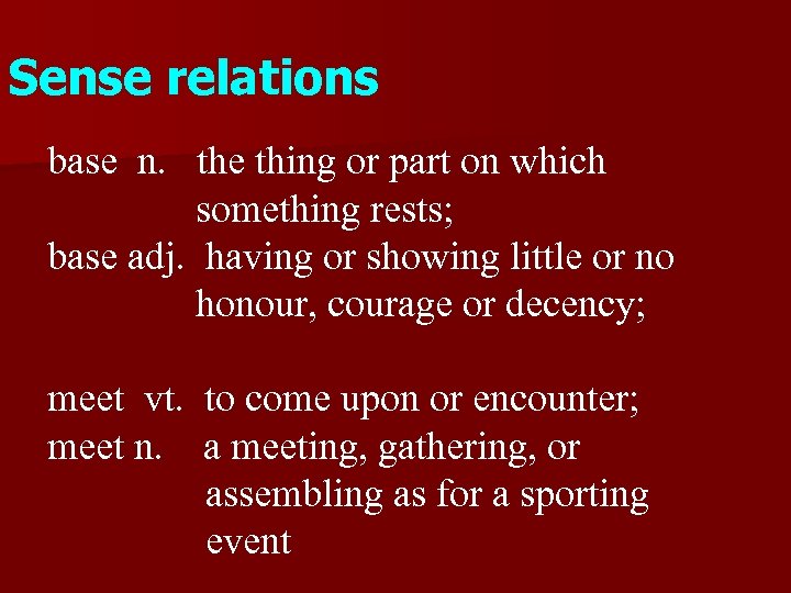 Sense relations base n. the thing or part on which something rests; base adj.