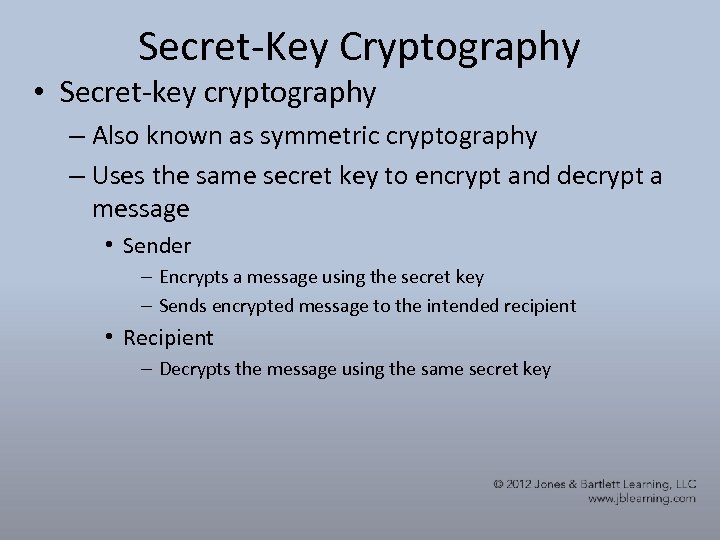 Secret-Key Cryptography • Secret-key cryptography – Also known as symmetric cryptography – Uses the